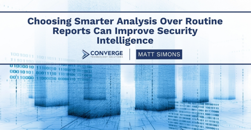 Choosing Smarter Analysis Over Routine Reports Can Improve Security Intelligence